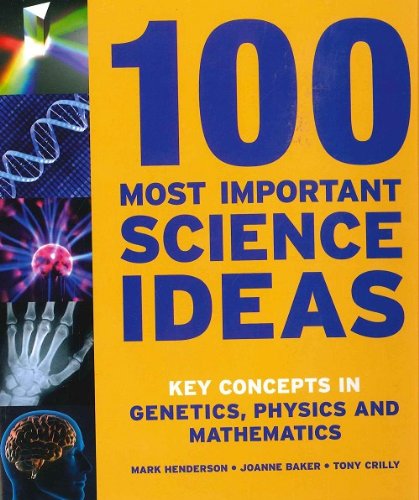 Stock image for 100 Most Important Science Ideas: Key Concepts in Genetics, Physics, and Mathematics for sale by WorldofBooks