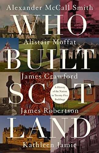 9781849172240: Who Built Scotland: A History of the Nation in Twenty-Five Buildings