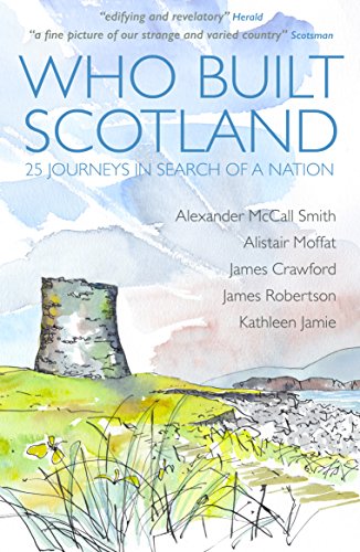 9781849172721: Who Built Scotland: Twenty-Five Journeys in Search of a Nation