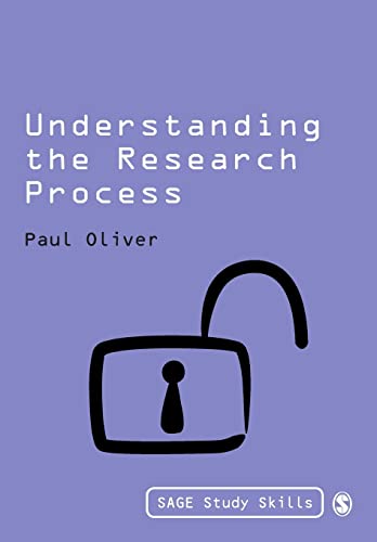 Understanding the Research Process (SAGE Study Skills Series) (9781849201124) by Oliver, Paul