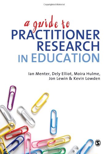 Stock image for A Guide to Practitioner Research in Education [Hardcover] Menter, Ian J; Elliot, Dely; Hulme, Moira; Lewin, Jon and Lowden, Kevin for sale by Brook Bookstore