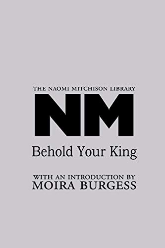 Beispielbild fr Behold Your King 17 The Naomi Mitchison Library zum Verkauf von PBShop.store US