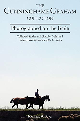 Stock image for Photographed on the Brain: collected Stories and Sketches, Volume 1 (The Cunninghame Graham Collection) for sale by Jackson Street Booksellers