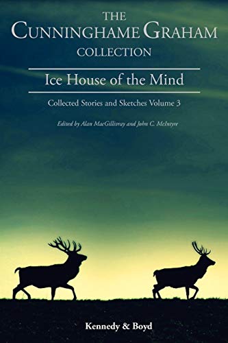 Stock image for Ice House of the Mind Collected Stories and Sketches Volume 3 Cunninghame Graham Collection for sale by PBShop.store US