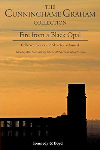 Stock image for Fire from a Black Opal Collected Stories and Sketches Volume 4 Cunninghame Graham Collection for sale by PBShop.store US