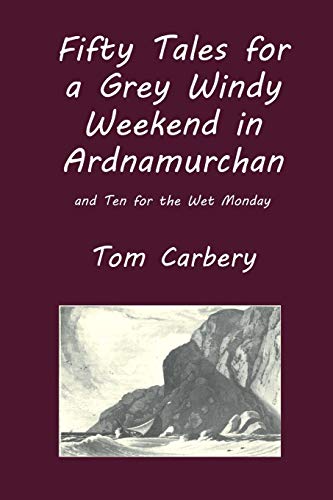 Beispielbild fr Fifty Tales for a Grey Windy Weekend in Ardnamurchan, and Ten for the Wet Monday zum Verkauf von WorldofBooks