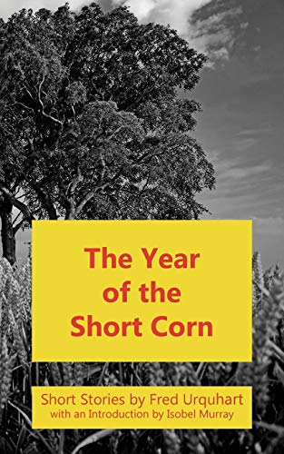 Imagen de archivo de The Year of the Short Corn, and Other Stories The Fred Urquhart Collection a la venta por PBShop.store US