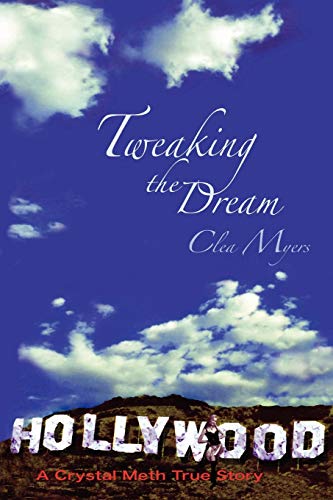 Tweaking the Dream: A Crystal Meth True Story - Myers, Clea
