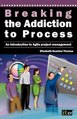 Stock image for Breaking the Addiction to Process An Introduction to Agile Project Management for sale by PBShop.store US