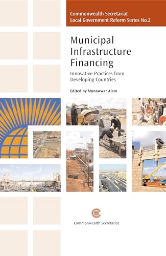 Beispielbild fr Municipal Infrastructure Financing: Innovative Practices from Developing Countries: 2 (Commonwealth Secretariat Local Government Reform Series) zum Verkauf von Reuseabook