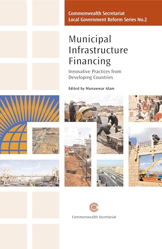Stock image for Municipal Infrastructure Financing: Innovative Practices from Developing Countries: 2 (Commonwealth Secretariat Local Government Reform Series) for sale by Reuseabook