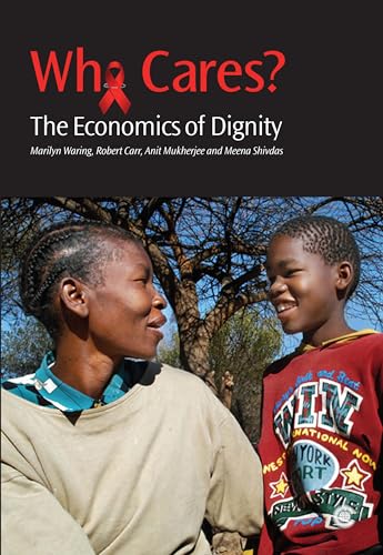 Stock image for Who Cares? : The Economics of Dignity : A Case Study of HIV and AIDS Care Giving for sale by Katsumi-san Co.