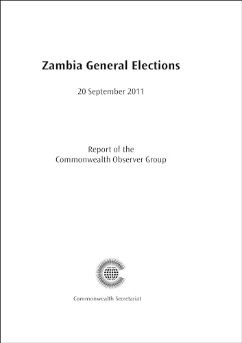Zambia General Elections, 20 September 2011: Report of the Commonwealth Observer Group (Commonwealth Election Reports) (9781849290753) by Commonwealth Observer Group