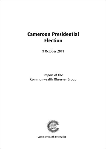 Cameroon Presidential Election, 9 October 2011: Report of the Commonwealth Observer Group (Commonwealth Election Reports) (9781849290784) by Commonwealth Observer Group