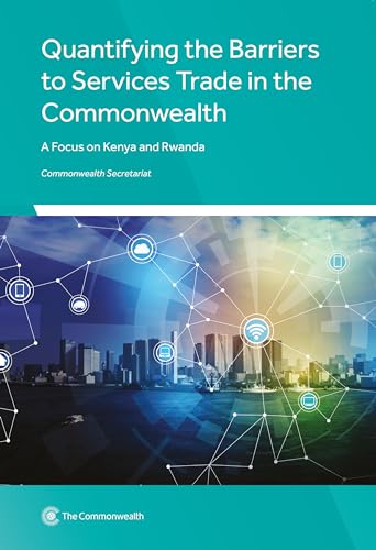 Beispielbild fr Quantifying the Barriers to Services Trade in the Commonwealth: A Focus on Kenya and Rwanda zum Verkauf von Monster Bookshop