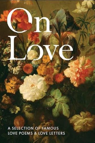 Stock image for On Love (Poetry): A Selection of Famous Love Poems and Love Letters for sale by WorldofBooks