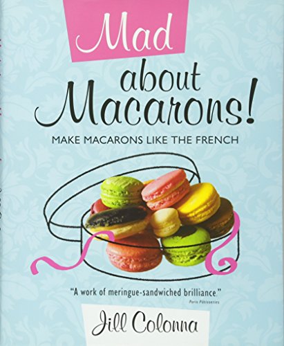 Beispielbild fr Mad about Macarons!: Make Macarons Like the French zum Verkauf von ThriftBooks-Atlanta