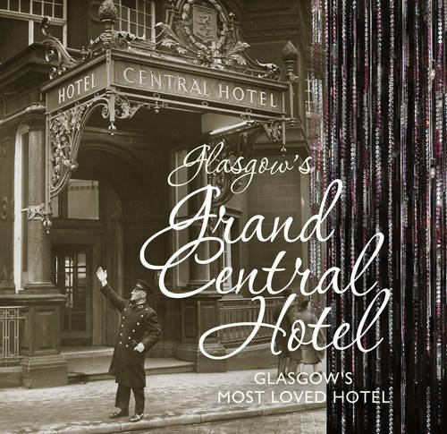 Imagen de archivo de Glasgow's Grand Central Hotel: Glasgow's Most-loved Hotel a la venta por WorldofBooks