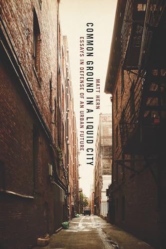 Beispielbild fr Common Ground in a Liquid City : Essays in Defense of an Urban Future zum Verkauf von Better World Books