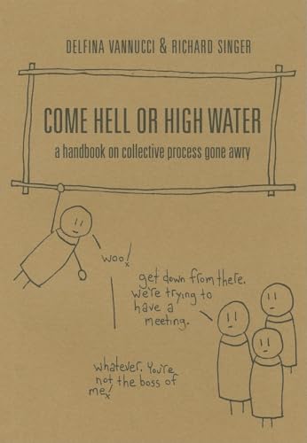 Stock image for Come Hell or High Water: A Handbook on Collective Process Gone Awry for sale by Bulk Book Warehouse