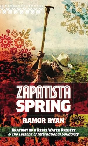 Beispielbild fr Zapatista Spring: Anatomy of a Rebel Water Project & the Lessons of International Solidarity zum Verkauf von Books From California