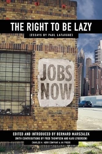 Imagen de archivo de The Right to Be Lazy: Essays by Paul Lafargue a la venta por GF Books, Inc.