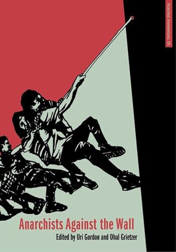 Imagen de archivo de Anarchists Against the Wall: Direct Action and Solidarity with the Palestinian Popular Struggle (Anarchist Interventions (5)) a la venta por SecondSale