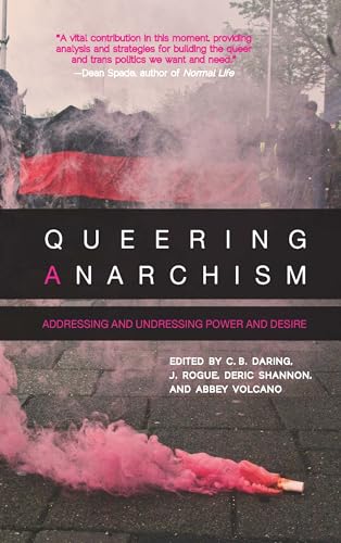 Beispielbild fr Queering Anarchism: Addressing and Undressing Power and Desire zum Verkauf von GF Books, Inc.