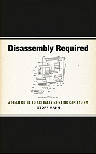 Beispielbild fr Disassembly Required: A Field Guide to Actually Existing Capitalism zum Verkauf von ThriftBooks-Atlanta