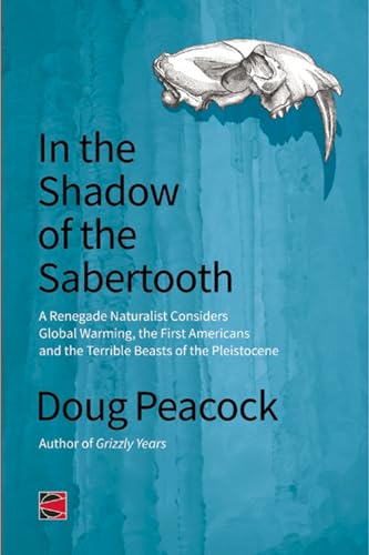 Imagen de archivo de In the Shadow of the Sabertooth: Global Warming, the Origins of the First Americans, and the Terrible Beasts of the Pleistocene a la venta por ThriftBooks-Atlanta