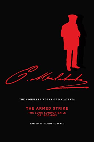 Stock image for The Complete Works of Malatesta: The Armed Strike: The Long London Exile of 1900 "13 for sale by HPB Inc.