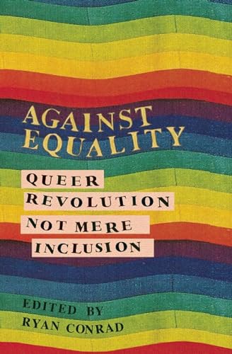 Beispielbild fr Against Equality: Queer Revolution, Not Mere Inclusion zum Verkauf von Green Street Books