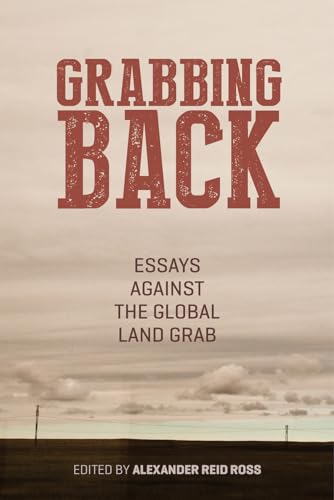 Imagen de archivo de Grabbing Back : Essays Against the Global Land Grab a la venta por Better World Books