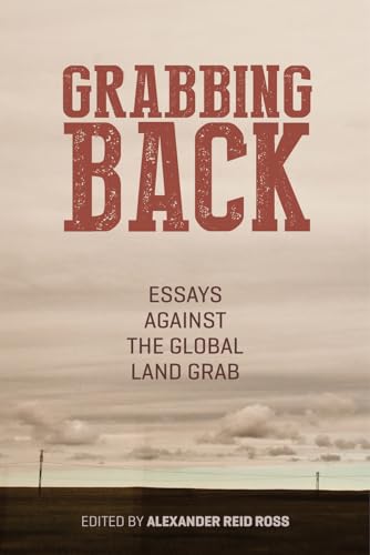 Stock image for Grabbing Back : Essays Against the Global Land Grab for sale by Better World Books