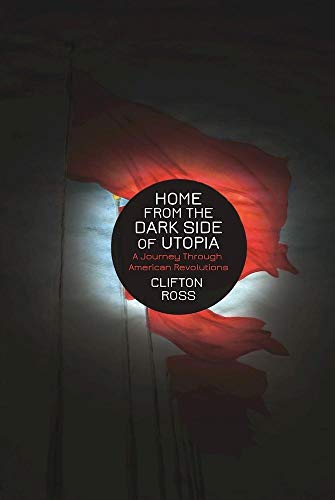 Imagen de archivo de Home from the Dark Side of Utopia: A Journey through American Revolutions a la venta por SecondSale
