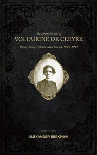 Beispielbild fr The Selected Works of Voltairine de Cleyre: Poems, Essays, Sketches and Stories, 1885-1911 zum Verkauf von SecondSale