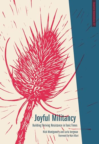 Stock image for Joyful Militancy: Building Thriving Resistance in Toxic Times (Anarchist Interventions) for sale by BooksRun