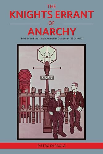 9781849352987: The Knights Errant of Anarchy: London and the Italian Anarchist Diaspora (1880-1917)
