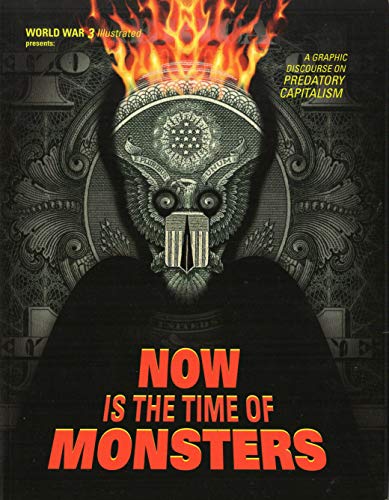 Imagen de archivo de Now Is the Time of Monsters: A Graphic Discourse on Predatory Capitalsim a la venta por Revaluation Books
