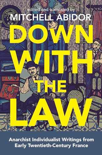 Beispielbild fr Down With the Law: Anarchist Individualist Writings from Early Twentieth-century France zum Verkauf von Revaluation Books