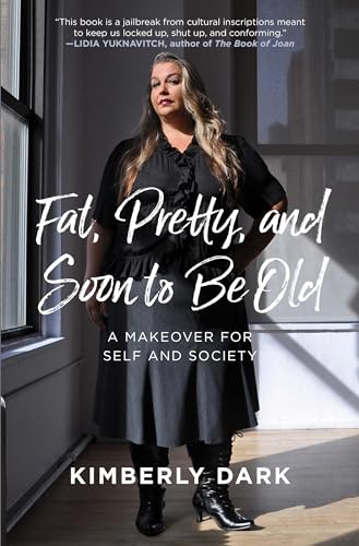 Beispielbild fr Fat, Pretty, and Soon to Be Old : A Makeover for Self and Society zum Verkauf von Better World Books