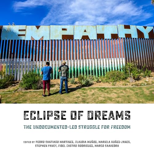 Beispielbild fr Eclipse of Dreams: The Undocumented-Led Struggle for Freedom zum Verkauf von HPB-Emerald