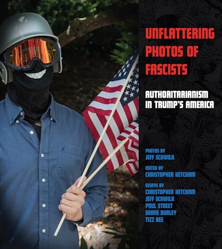 Stock image for Unflattering Photos of Fascists: Authoritarianism in Trump's America for sale by Revaluation Books