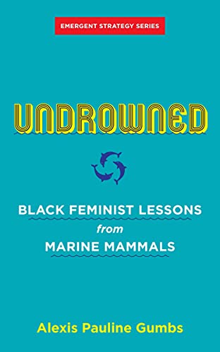 9781849353977: Undrowned: Black Feminist Lessons from Marine Mammals Emergent Strategy Series: 2