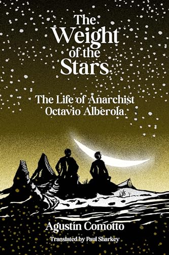 Imagen de archivo de The Weight of the Stars: The Life of Anarchist Octavio Alberola a la venta por Decluttr