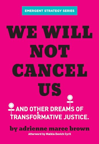 9781849354226: We Will Not Cancel Us: And Other Dreams of Transformative Justice (Emergent Strategy Series)