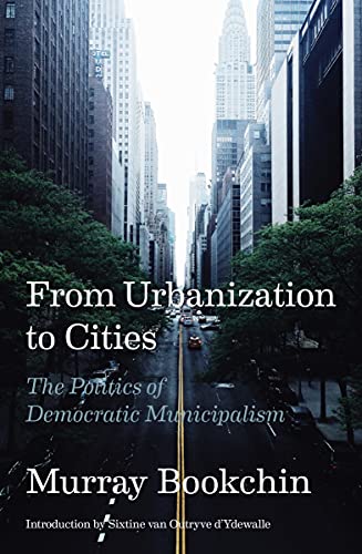 Imagen de archivo de From Urbanization to Cities: The Politics of Democratic Municipalism a la venta por Half Price Books Inc.