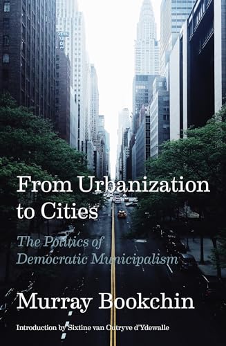 Stock image for From Urbanization to Cities: The Politics of Democratic Municipalism for sale by Half Price Books Inc.