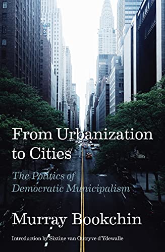 Stock image for From Urbanization to Cities: The Politics of Democratic Municipalism for sale by Half Price Books Inc.