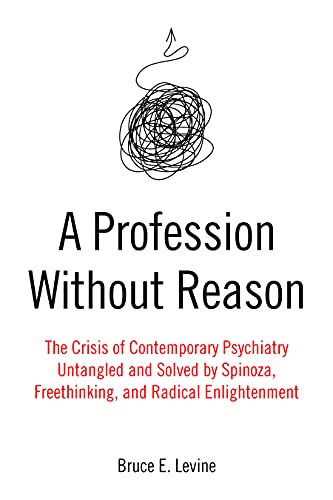 Stock image for A Profession Without Reason: The Crisis of Contemporary Psychiatry?Untangled and Solved by Spinoza, Freethinking, and Radical Enlightenment for sale by Half Price Books Inc.